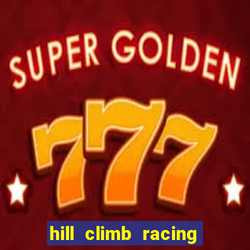 hill climb racing 2 dinheiro infinito